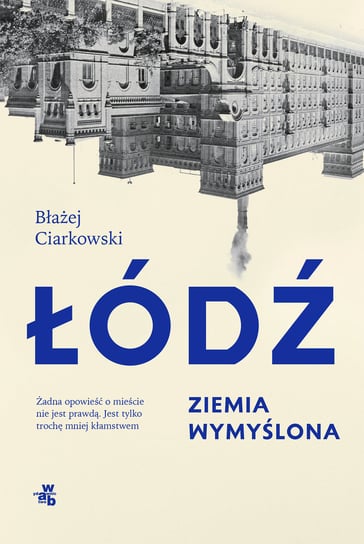 Łódź. Ziemia wymyślona Ciarkowski Błażej