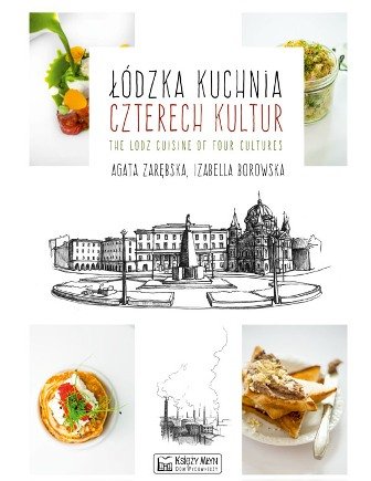 Łódzka kuchnia czterech kultur Zarębska Agata, Borowska Izabella