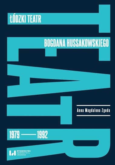 Łódzki teatr Bogdana Hussakowskiego 1979–1992 Zgoda Anna Magdalena