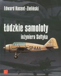 Łódzkie samoloty inżyniera Sołtyka Kocent-Zieliński Edward