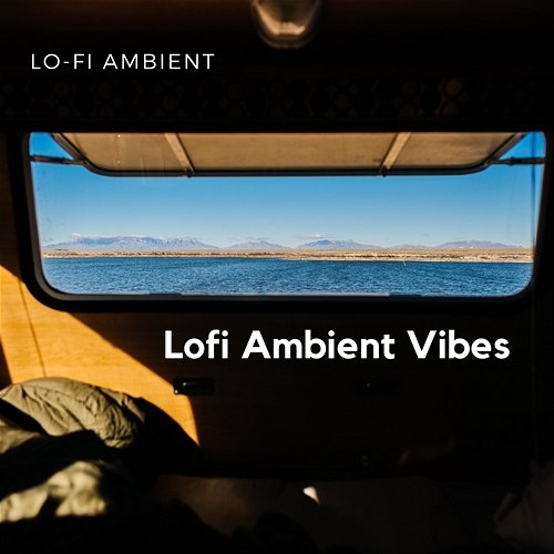 Lofi Ambient Vibes Lo-Fi Ambient