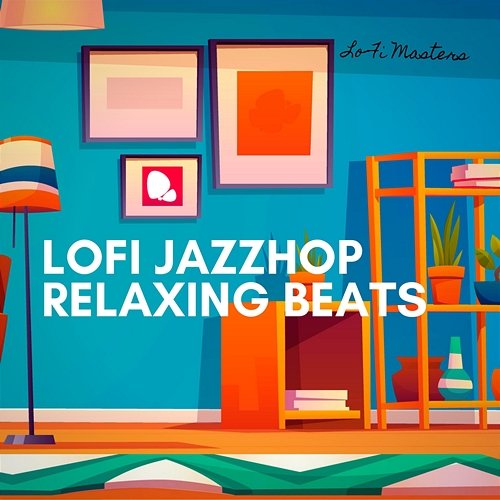 Lofi Jazzhop, Relaxing Beats Lo-Fi Masters