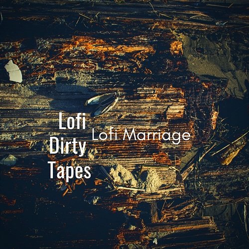 Lofi Marriage Lofi Dirty Tapes