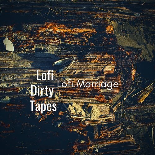 Lofi Marriage Lofi Dirty Tapes