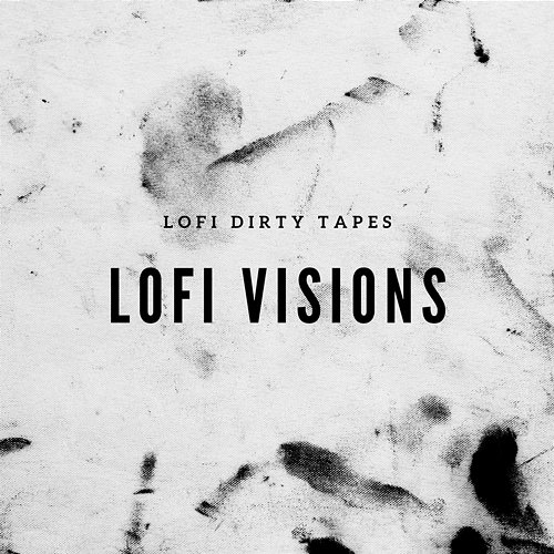 Lofi Visions Lofi Dirty Tapes