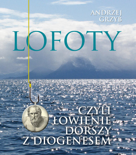 Lofoty czyli łowienie dorszy z Diogenesem Grzyb Andrzej