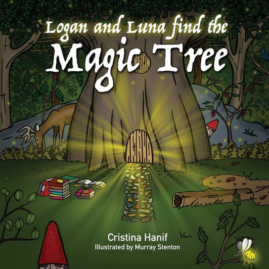 Logan and Luna Find the Magic Tree Cristina Hanif