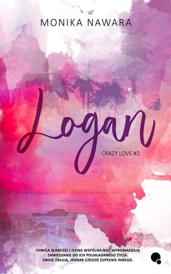 Logan. Crazy Love. Tom 2 Monika Nawara