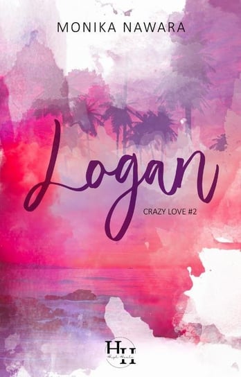 Logan. Crazy Love. Tom 2 Monika Nawara