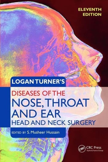 Logan Turner's Diseases of the Nose, Throat and Ear. Head and Neck Surgery Hussain S. Musheer