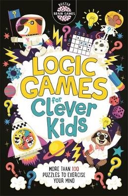 Logic Games for Clever Kids (R): More Than 100 Puzzles to Exercise Your Mind Gareth Moore
