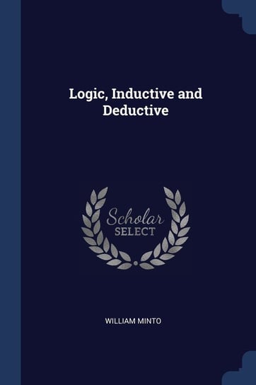 Logic, Inductive And Deductive - William Minto | Książka W Empik