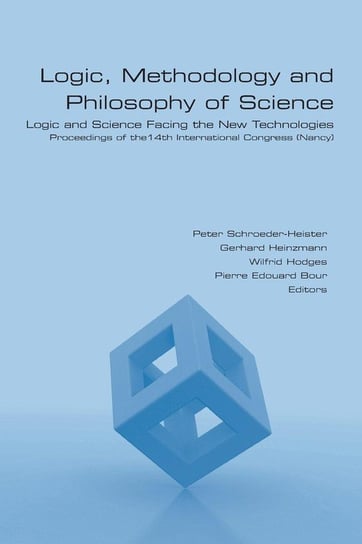 Logic, Methodology and Philosophy of Science. Logic and Science Facing the New Technologies College Publications