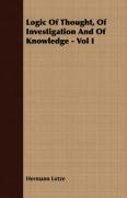 Logic Of Thought, Of Investigation And Of Knowledge. Volume I Hermann Lotze