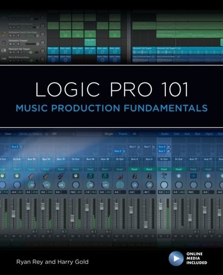 Logic Pro 101: Music Production Fundamentals Ryan Rey, Harry Gold