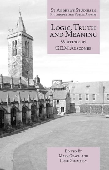 Logic, Truth and Meaning: Writings of G.E.M. Anscombe Opracowanie zbiorowe