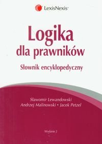 Logika dla prawników. Słownik encyklopedyczny Malinowski Andrzej, Lewandowski Sławomir, Petzel Jacek