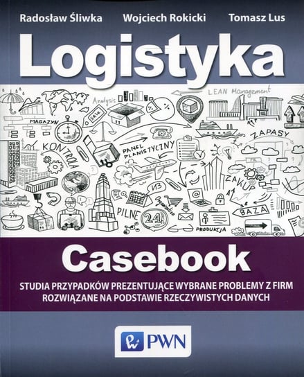 Logistyka. Casebook Śliwka Radosław, Rokicki Wojciech, Lus Tomasz