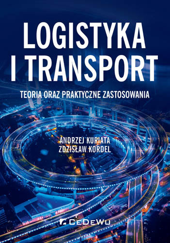 Logistyka i transport. Teoria i jej praktyczne zastosowania Kordel Zdzisław, Kuriata Andrzej