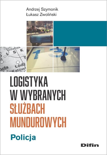 Logistyka w wybranych służbach mundurowych. Policja Opracowanie zbiorowe