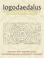Logodaedalus: Word Histories of Ingenuity in Early Modern Europe Marr Alexander, Garrod Raphaele, Marcaida Jose Ramon