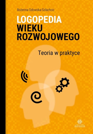 Logopedia wieku rozwojowego Odowska-Szlachcic Bożenna