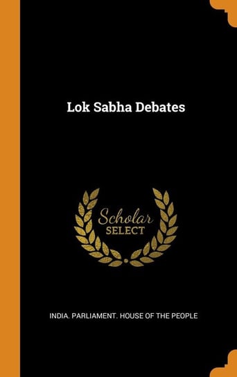 Lok Sabha Debates India. Parliament. House Of The People