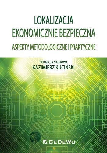Lokalizacja ekonomicznie bezpieczna. Aspekty metodologiczne i praktyczne Kuciński Kazimierz