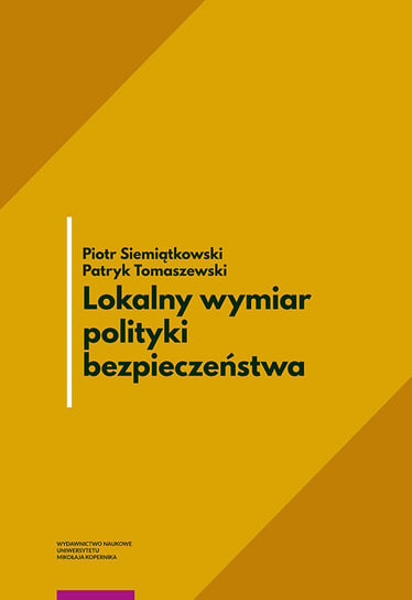 Lokalny wymiar polityki bezpieczeństwa Siemiątkowski Piotr, Tomaszewski Patryk