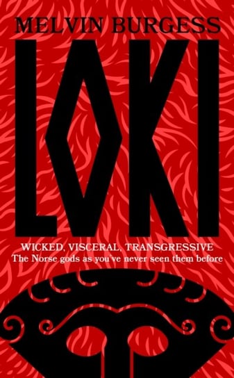 Loki: WICKED, VISCERAL, TRANSGRESSIVE: Norse gods as you've never seen them before Burgess Melvin