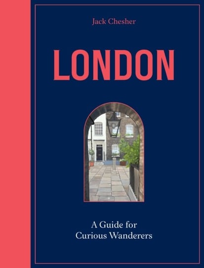 London: A Guide for Curious Wanderers: THE SUNDAY TIMES BESTSELLER Quarto Publishing Plc