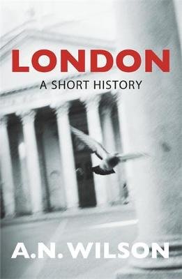 London: A Short History Wilson A. N.