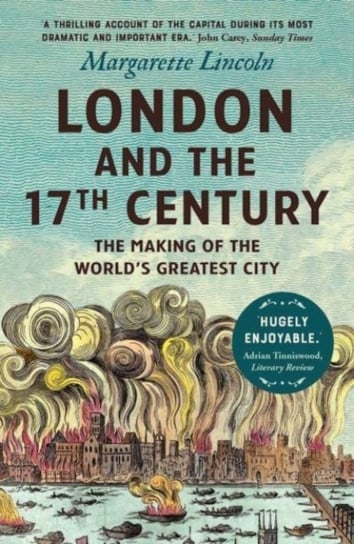 London and the Seventeenth Century: The Making of the Worlds Greatest City Lincoln Margarette