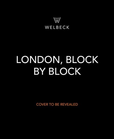 London, Block by Block: An illustrated guide to the best of England's capital Welbeck Publishing Group