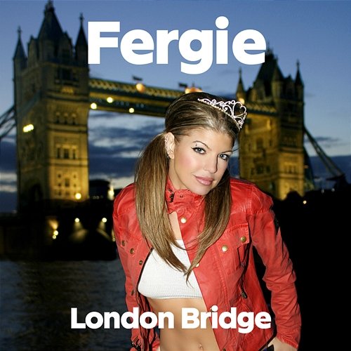 London Bridge Fergie