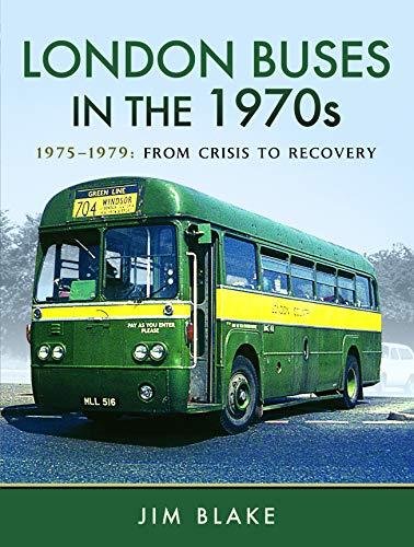 London Buses in the 1970s: 1975-1979: From Crisis to Recovery Jim Blake