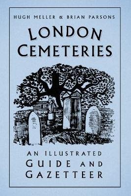 London Cemeteries: An Illustrated Guide and Gazetteer Hugh Meller