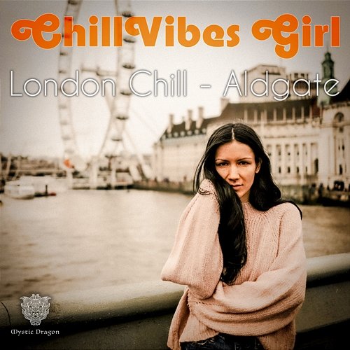 London Chill - Aldgate ChillVibes Girl, Mystic Dragon