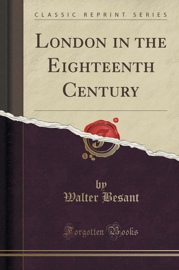 London in the Eighteenth Century (Classic Reprint) Besant Walter