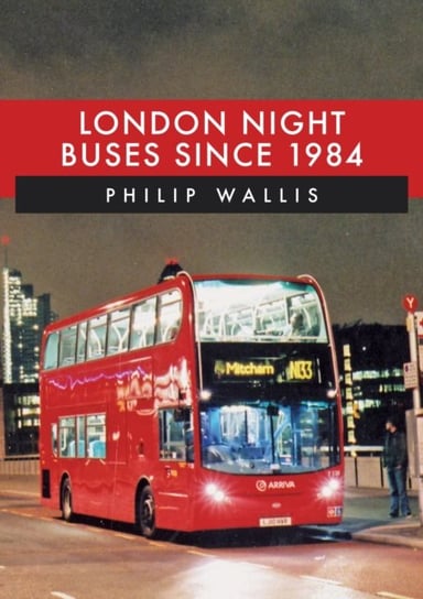 London Night Buses Since 1984 Philip Wallis