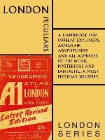 London Peculiars: A Handbook for Offbeat Explorers Ashley Peter