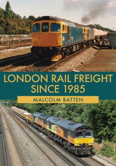 London Rail Freight Since 1985 Malcolm Batten