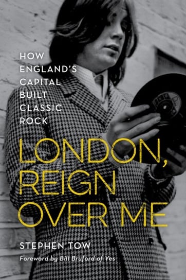 London, Reign Over Me: How Englands Capital Built Classic Rock Stephen Townsend