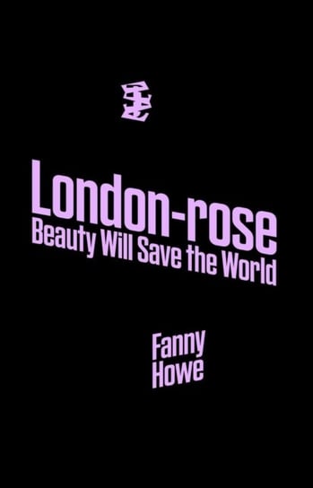 London-Rose - Beauty Will Save The World Fanny Howe