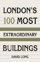 London's 100 Most Extraordinary Buildings Long David