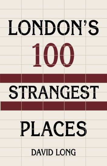 London's 100 Strangest Places David Long