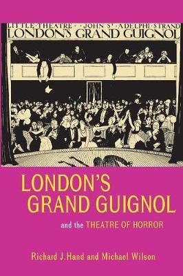 London's Grand Guignol and the Theatre of Horror Hand Richard