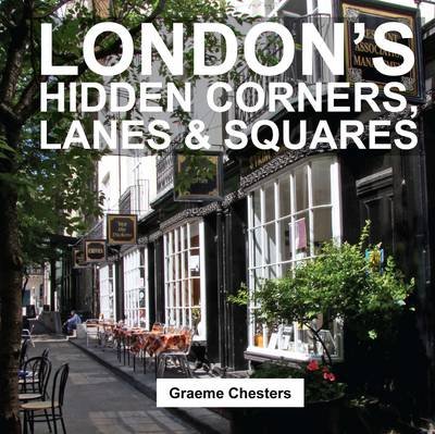 London's Hidden Corners, Lanes & Squares Chesters Graeme