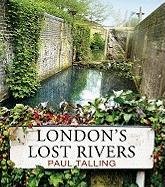 London's Lost Rivers Talling Paul