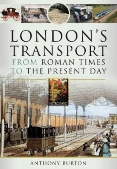 London's Transport From Roman Times to the Present Day Anthony Burton